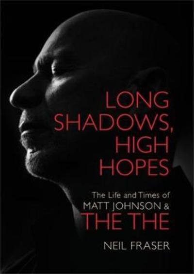 Cover for Neil Fraser · Long Shadows, High Hopes: The Life and Times of Matt Johnson &amp; The The (Hardcover Book) (2018)