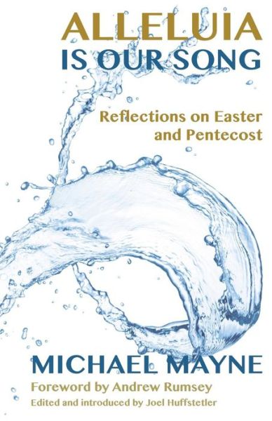 Cover for Michael Mayne · Alleluia is Our Song: Reflections on Eastertide (Paperback Book) (2018)