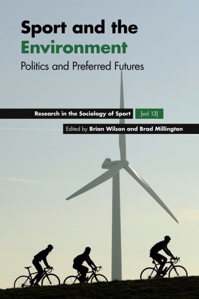 Cover for Brian Wilson · Sport and the Environment: Politics and Preferred Futures - Research in the Sociology of Sport (Inbunden Bok) (2020)