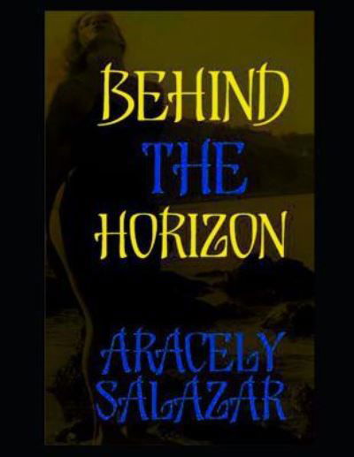 Cover for Aracely Salazar · Behind the Horizon (Paperback Book) (2018)