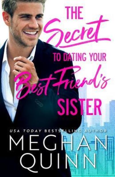 The Secret to Dating Your Best Friend's Sister - Meghan Quinn - Książki - Independently Published - 9781792128301 - 22 grudnia 2018