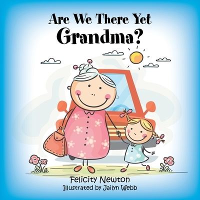 Are We There yet Grandma? - Felicity Newton - Books - Xlibris AU - 9781796005301 - September 12, 2019