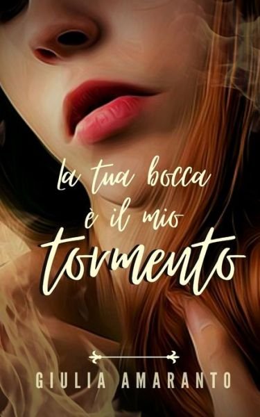 Cover for Giulia Amaranto · La tua bocca e il mio tormento (Taschenbuch) (2019)