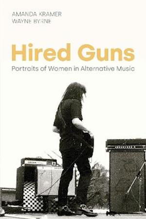 Cover for Wayne Byrne · Hired Guns: Portraits of Women in Alternative Music - Women in Music (Hardcover Book) (2024)