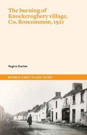 Cover for Regina Donlon · The burning of Knockcroghery village, Co. Roscommon, 1921 - Maynooth Studies in Local History (Paperback Bog) (2022)