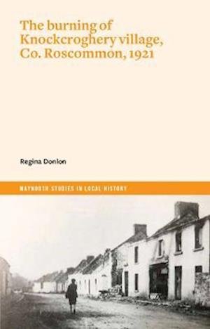 Cover for Regina Donlon · The burning of Knockcroghery village, Co. Roscommon, 1921 - Maynooth Studies in Local History (Paperback Book) (2022)