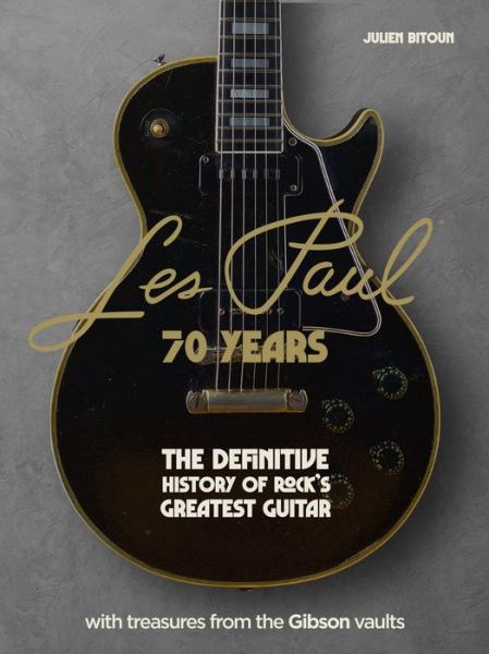 Cover for Julien Bitoun · Les Paul - 70 Years: The definitive history of rock's greatest guitar (Hardcover Book) (2023)