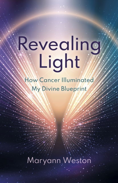 Revealing Light: How Cancer Illuminated My Divine Blueprint - Maryann Weston - Books - Collective Ink - 9781803417301 - January 28, 2025