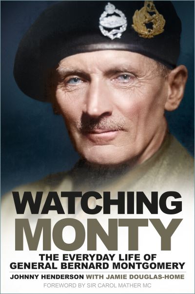 Cover for Johnny Henderson · Watching Monty: The Everyday Life of General Bernard Montgomery (Paperback Book) [New edition] (2024)