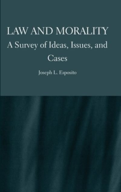 Cover for Joseph Esposito · Law and Morality: A Survey of Ideas, Issues, and Cases (Hardcover Book) (2022)