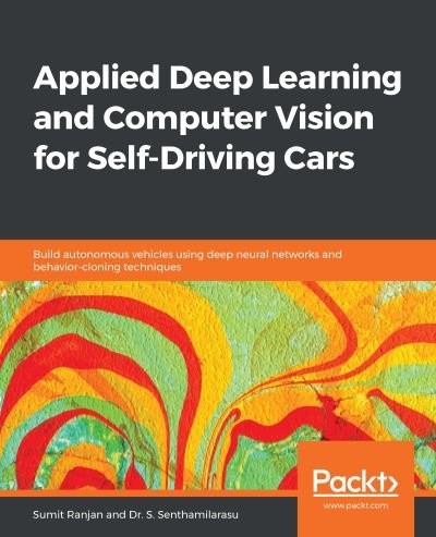 Cover for Sumit Ranjan · Applied Deep Learning and Computer Vision for Self-Driving Cars: Build autonomous vehicles using deep neural networks and behavior-cloning techniques (Paperback Book) (2020)