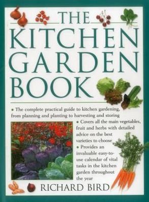 Cover for Richard Bird · The Kitchen Garden Book: The Complete Practical Guide to Kitchen Gardening, from Planning and Planting to Harvesting and Storing (Innbunden bok) (2013)