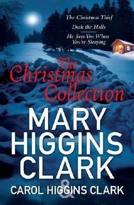 Cover for Carol Higgins Clark · Mary &amp; Carol Higgins Clark Christmas Collection: The Christmas Thief, Deck the Halls, He Sees You When You're Sleeping (Paperback Bog) [Re-issue edition] (2010)
