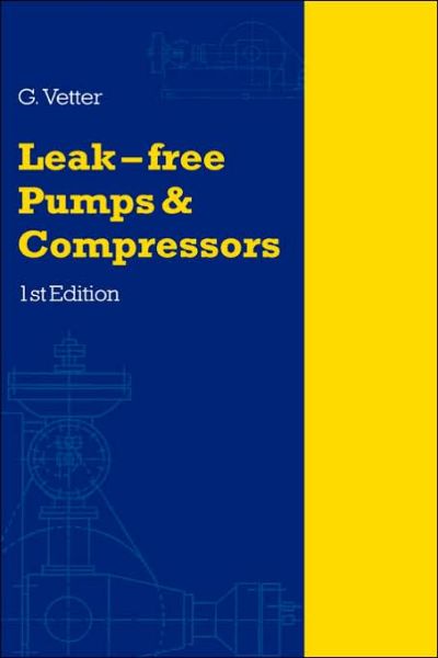 Cover for Vetter, G. (Universitat Erlangen-Nurenberg, Lehrstuhl fur Apparatetechnik und Chemiemaschinenbau Gauerstrasse 4, D-91058 Erlangen, Germany) · Leak-Free Pumps and Compressors Handbook (Hardcover Book) [1st edition] (1995)