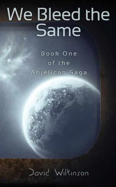 We Bleed the Same - The Anjelican Saga - David Wilkinson - Books - Inspired Quill - 9781908600301 - July 27, 2014