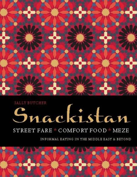 Cover for Sally Butcher · Snackistan: Street Food, Comfort Food, Meze - informal eating in the Middle East &amp; beyond (Hardcover Book) (2013)