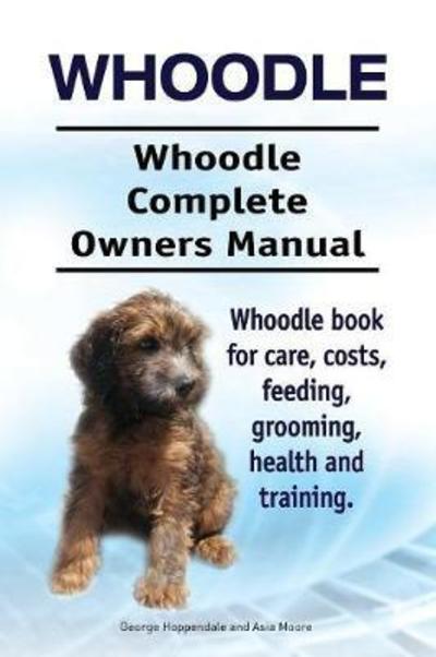 Cover for George Hoppendale · Whoodle. Whoodle Complete Owners Manual. Whoodle book for care, costs, feeding, grooming, health and training. (Pocketbok) (2017)