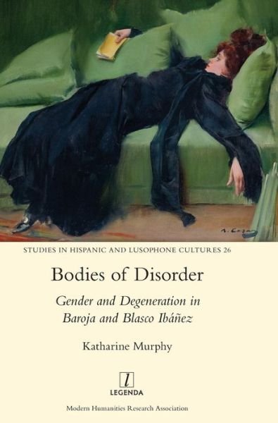 Cover for Katherine Murphey · Bodies of Disorder: Gender and Degeneration in Baroja and Blasco Ibanez (Hardcover Book) (2017)