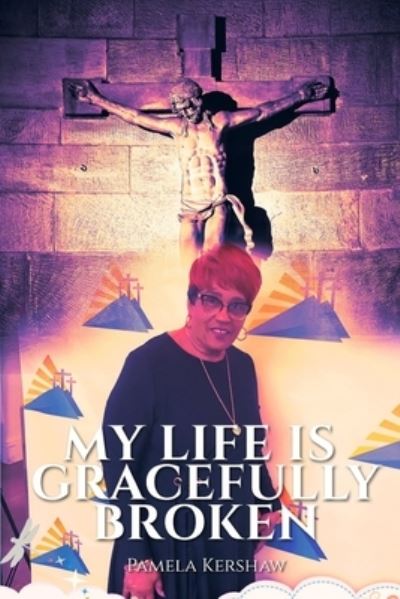 Cover for Pamela Kershaw · My Life is Gracefully Broken (Paperback Book) (2020)