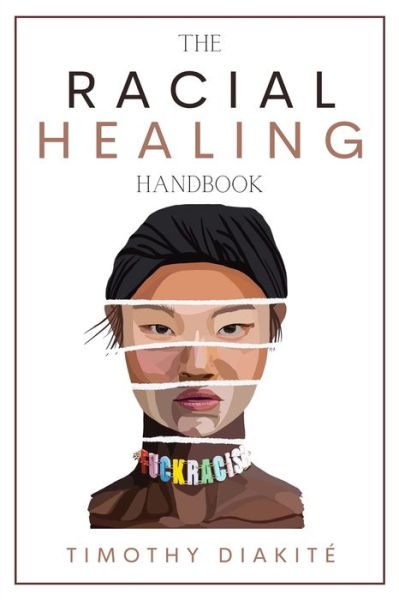 The Racial Healing Handbook - Timothy Diakite - Books - Andromeda Publishing Ltd - 9781914128301 - November 19, 2020
