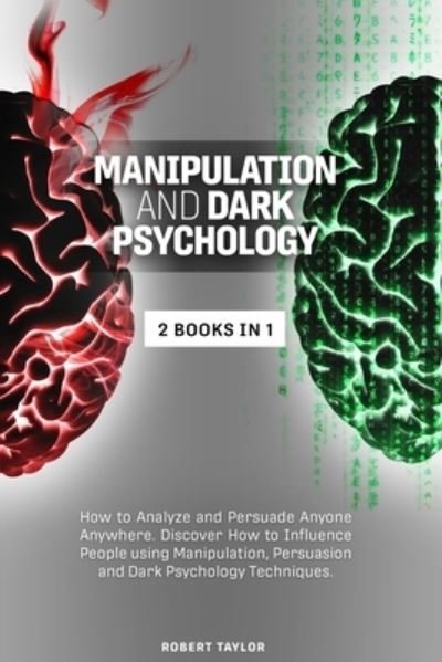 Manipulation and Dark Psychology: 2 Books in 1: How to Analyze and Persuade Anyone Anywhere. Discover How to Influence People using Manipulation, Persuasion and Dark Psychology Techniques. - Robert Taylor - Bücher - Safinside Ltd - 9781914131301 - 25. Oktober 2020