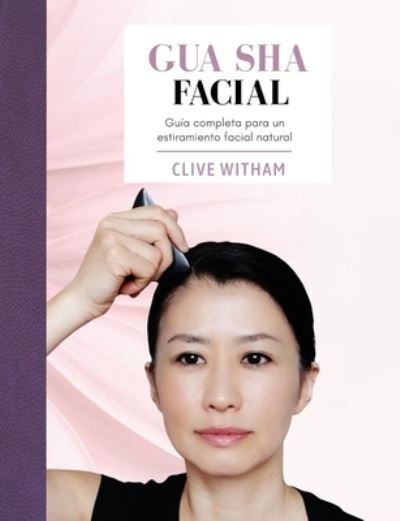 Cover for Clive Witham · Gua sha Facial: Guia completa para un estiramiento facial natural (Taschenbuch) (2021)