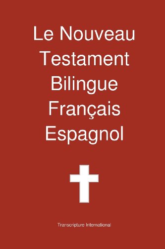 Le Nouveau Testament Bilingue, Francais - Espagnol - Transcripture International - Livros - Transcripture International - 9781922217301 - 1 de maio de 2013