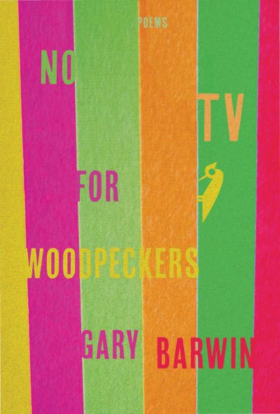 Cover for Gary Barwin · No TV for Woodpeckers (Book) (2017)