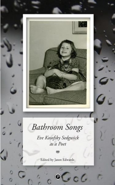 Bathroom Songs : Eve Kosofsky Sedgwick as a Poet - Jason Edwards - Livros - Punctum Books - 9781947447301 - 9 de novembro de 2017