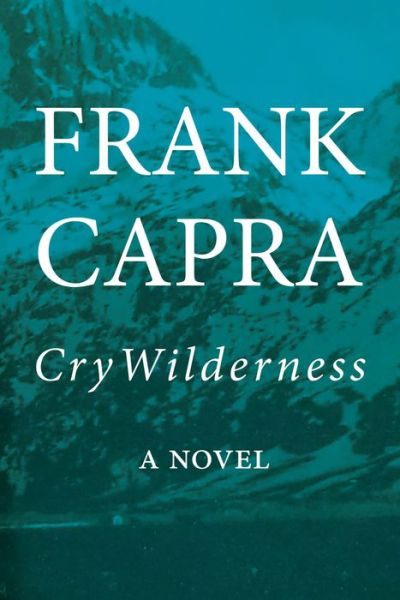 Cry Wilderness - Frank Capra - Książki - Rare Bird Books - 9781947856301 - 16 października 2018