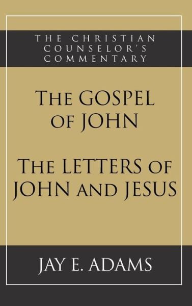 Cover for Jay E Adams · The Gospel of John and The Letters of John and Jesus (Hardcover Book) (2020)