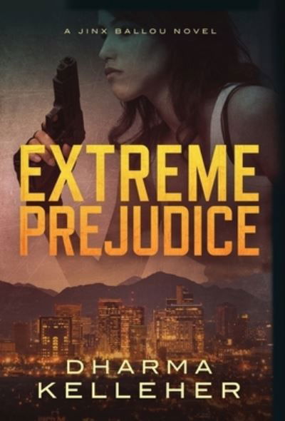 Cover for Dharma Kelleher · Extreme Prejudice (Bok) (2018)