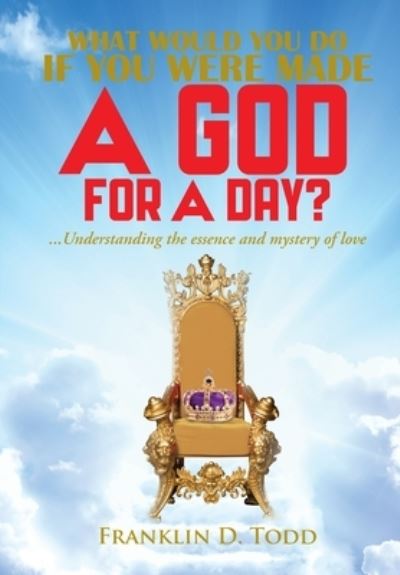 Cover for Franklin Todd · What Would You Do If You Were Made a God for a Day? (Book) (2023)