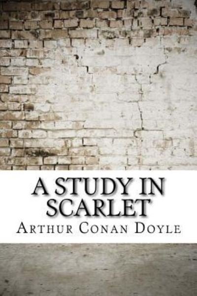 A Study in Scarlet - Sir Arthur Conan Doyle - Books - Createspace Independent Publishing Platf - 9781974081301 - August 8, 2017