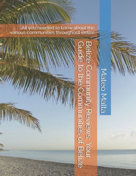 Cover for Mateo Malta · Belize Community Reviews : Your Guide to the Communities of Belize (Paperback Book) (2018)