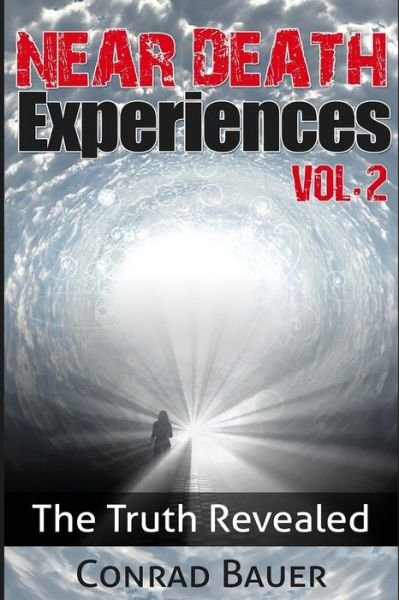 Near Death Experiences Vol. 2 - Conrad Bauer - Böcker - Createspace Independent Publishing Platf - 9781981359301 - 2 december 2017