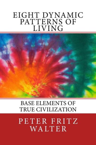 Eight Dynamic Patterns of Living - Peter Fritz Walter - Livres - Createspace Independent Publishing Platf - 9781983988301 - 19 janvier 2018