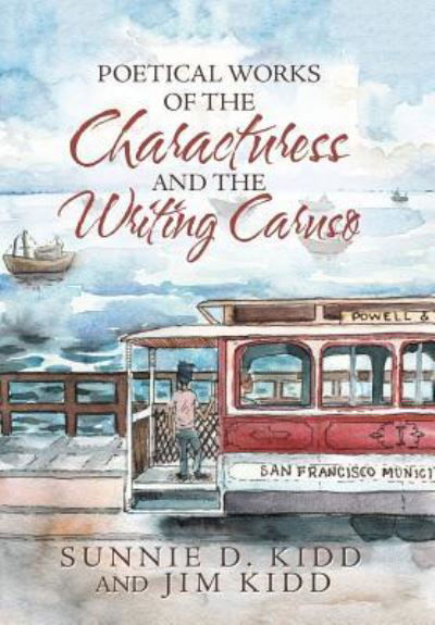 Cover for Sunnie D. Kidd · Poetical Works of the Characturess and the Writing Caruso (Hardcover Book) (2018)