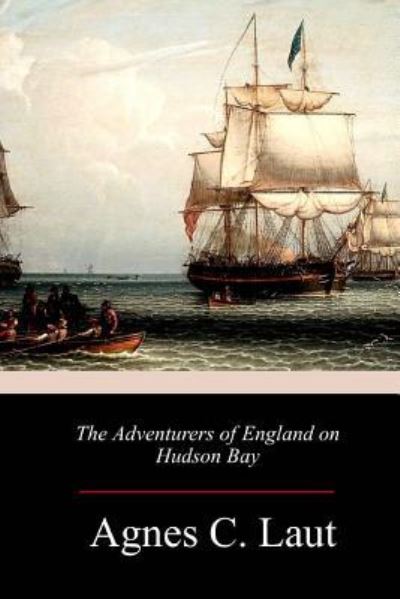 Cover for Agnes C Laut · The Adventurers of England on Hudson Bay (Taschenbuch) (2018)