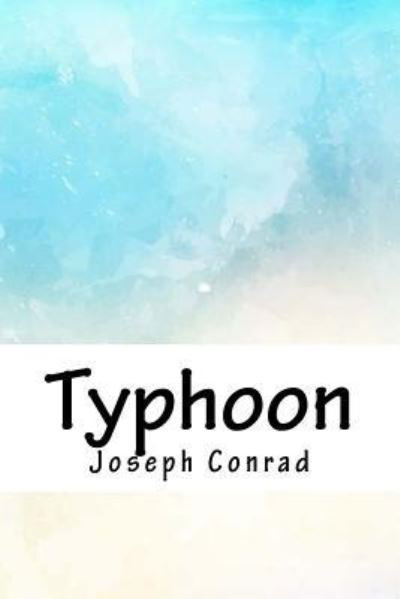 Typhoon - Joseph Conrad - Bücher - Createspace Independent Publishing Platf - 9781986594301 - 15. April 2018