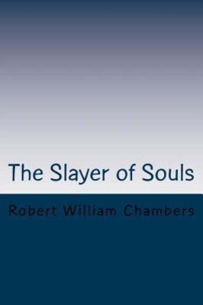 Cover for Robert W Chambers · The Slayer of Souls (Paperback Book) (2018)