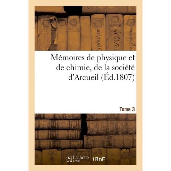 Cover for J J Bernard · Memoires de Physique Et de Chimie, de la Societe d'Arcueil. Tome 3 (Paperback Bog) (2017)