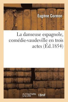 Cover for Eugène Cormon · La danseuse espagnole, comedie-vaudeville en trois actes (Paperback Book) (2017)