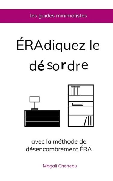 Cover for Magali Cheneau · Eradiquez le desordre avec la methode de desencombrement ERA (Paperback Book) (2017)