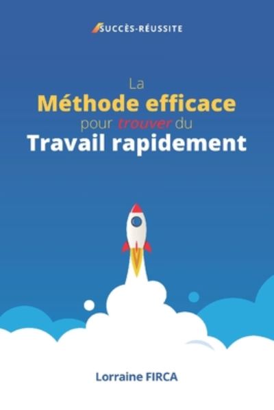 Cover for Lorraine Firca · La Methode efficace pour trouver du Travail rapidement (Paperback Book) (2020)