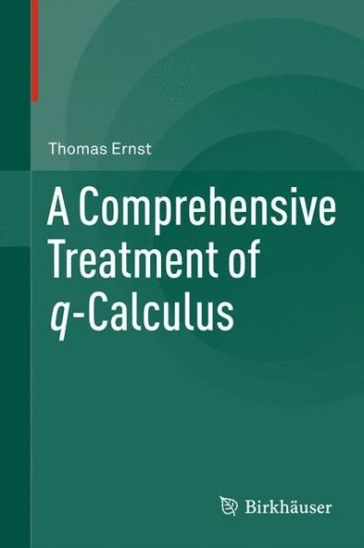 Cover for Thomas Ernst · A Comprehensive Treatment of q-Calculus (Inbunden Bok) [2012 edition] (2012)