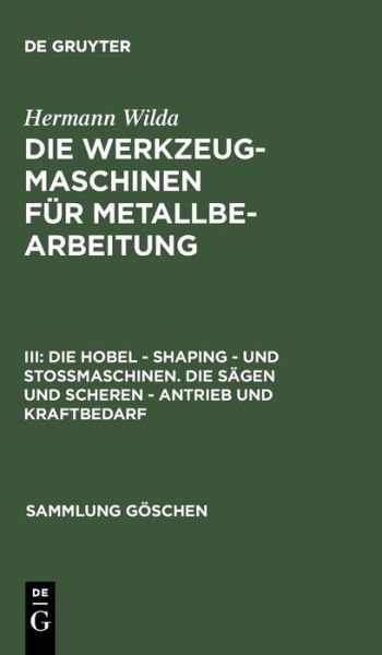 Cover for Hermann Wilda · Die Hobel - Shaping - Und Stossmaschinen. Die Sagen Und Scheren - Antrieb Und Kraftbedarf (Sammlung G Schen) (German Edition) (Hardcover Book) [German, 0002-2. Neubearb. Au edition] (2021)