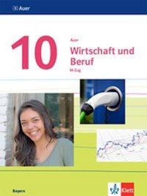 Auer Wirtschaft und Beruf 10. Schulbuch M-Zug Klasse 10. Ausgabe Bayern Mittelschule - Klett Ernst /Schulbuch - Książki - Klett Ernst /Schulbuch - 9783120075301 - 4 kwietnia 2022