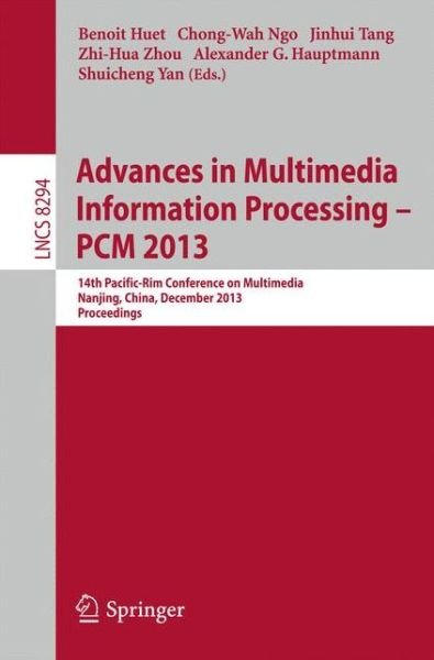 Benoit Huet · Advances in Multimedia Information Processing - PCM 2013: 14th Pacific-Rim Conference on Multimedia, Nanjing, China, December 13-16, 2013, Proceedings - Lecture Notes in Computer Science (Paperback Book) [2013 edition] (2013)