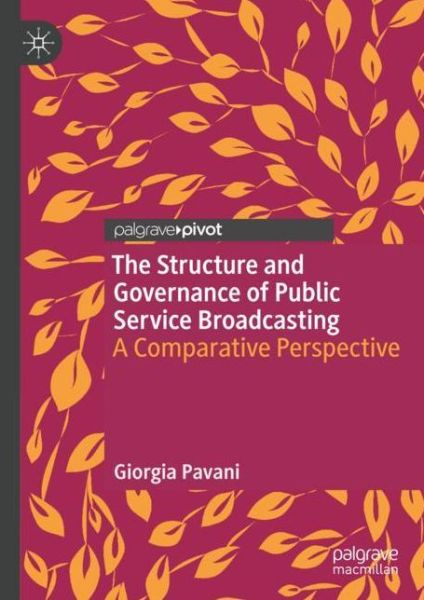 Cover for Giorgia Pavani · The Structure and Governance of Public Service Broadcasting: A Comparative Perspective (Hardcover Book) [1st ed. 2018 edition] (2018)